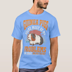 Guinea Pigs solve most of my problems Guinea Pig 6 T-Shirt