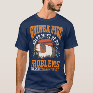 Guinea Pigs solve most of my problems Guinea Pig P T-Shirt