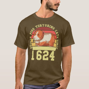 Guinea Pigs Tirturing Cats Since 1624 Guinea Lover T-Shirt
