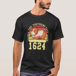 Guinea Pigs Tirturing Cats Since 1624 Guinea T-Shirt