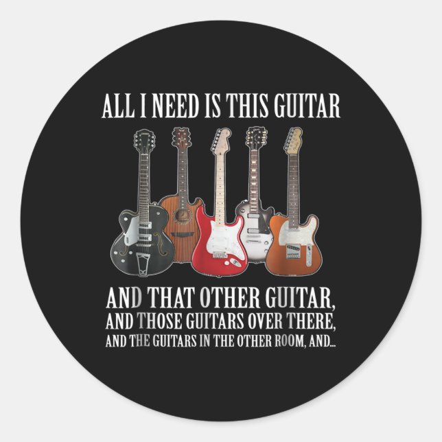 Guitar | All I Need Is This Guitar Any Musician Classic Round Sticker (Front)