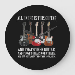 Guitar   All I Need Is This Guitar Any Musician Large Clock