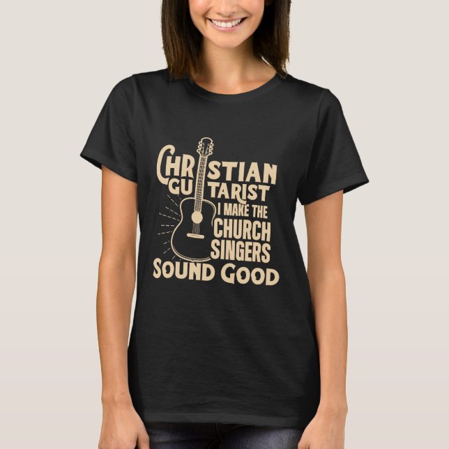 Guitar - Christian Guitarist Sound Good Church Wor T-Shirt (Front)