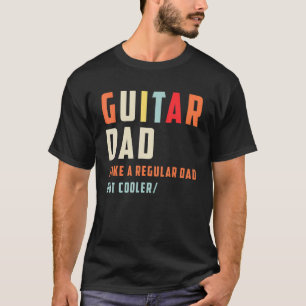Guitar Dad   Like A Regular Dad But Cooler Guitari T-Shirt