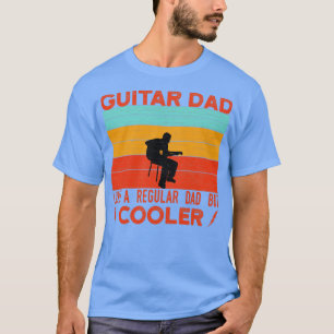 Guitar Dad Like A Regular Dad But Cooler T-Shirt