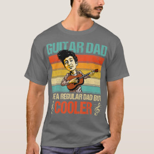 Guitar Dad Like Regular Dad But Cooler Guitarist D T-Shirt