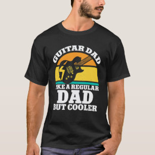 Guitar Dad Like Regular Dad But Cooler Guitarist D T-Shirt
