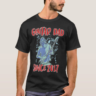 Guitar dad since 2017 T-Shirt