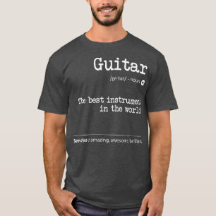 Guitar Definition The Best Instrument In The World T-Shirt