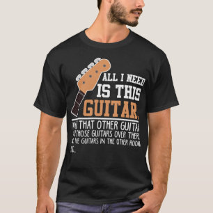 Guitar Funny Guitar Player Guitarist I need all Gu T-Shirt