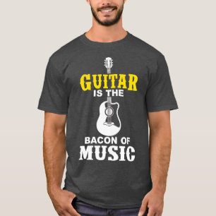 Guitar Is he Bacon Of Music Funny Gift Women Men K T-Shirt