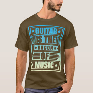 Guitar Is The Bacon Of Music, Guitarist Guitars Ro T-Shirt