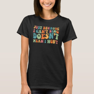 Guitar Just Because I Can t Sing Doesn t Mean I W T-Shirt