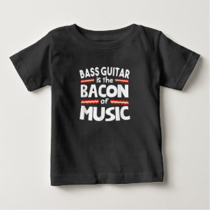 Guitar Lover Bass Guitar Is Bacon Of Music Funny Baby T-Shirt