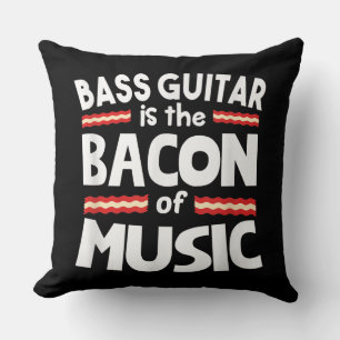 Guitar Lover Bass Guitar Is Bacon Of Music Funny Cushion