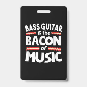 Guitar Lover   Bass Guitar Is Bacon Of Music Funny ID Badge