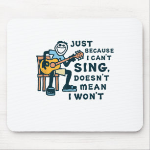 Guitar Lover Just Because I Can't Sing Doesn't Mea Mouse Mat