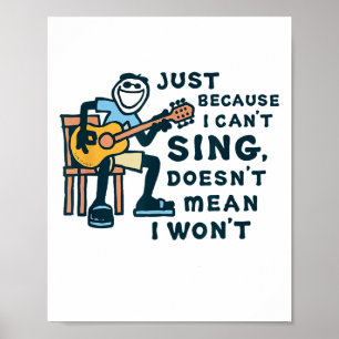 Guitar Lover Just Because I Can't Sing Doesn't Mea Poster