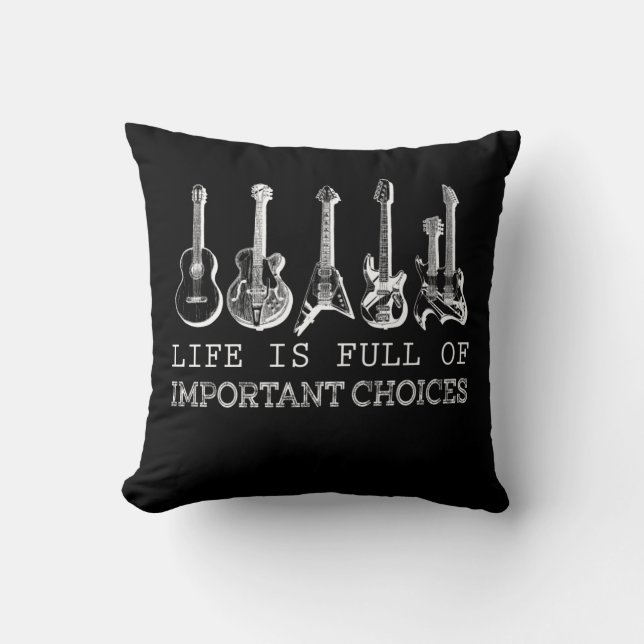 Guitar Lover | Life Is Full Of Important Choices Cushion (Front)