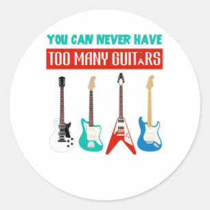 Guitar Lover   You Can Never Have To Many Guitar Classic Round Sticker