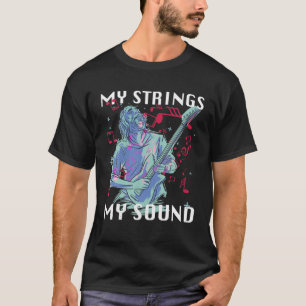 Guitar Man Playing. My Strings, My Sound. Music No T-Shirt
