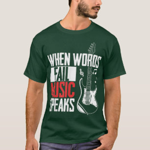Guitar Music Lover When Words Fail Music Speaks T-Shirt