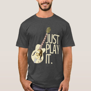 Guitar Player Just Play It #2 T-Shirt
