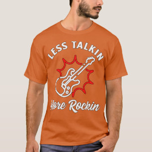 Guitar Player or Member Less Talkin More Rockin Ro T-Shirt