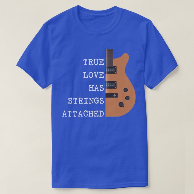 Guitar Player True Love Strings Attached for Guita T-Shirt (Design Front)