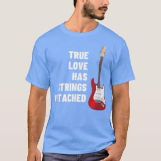 Guitar Player True Love Strings Attached - Guitar  T-Shirt