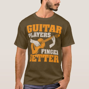 Guitar Players Finger Better Musician Player T-Shirt