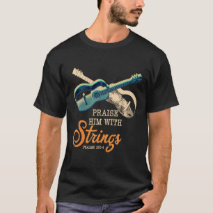 Guitar - Praise Him Christian Guitar Player Distre T-Shirt