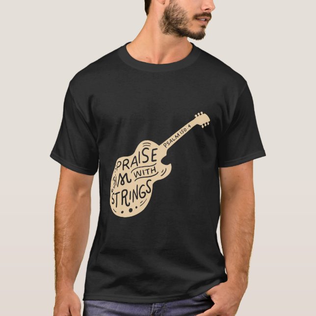 Guitar - Praise Him With Strings - Christian Guita T-Shirt (Front)