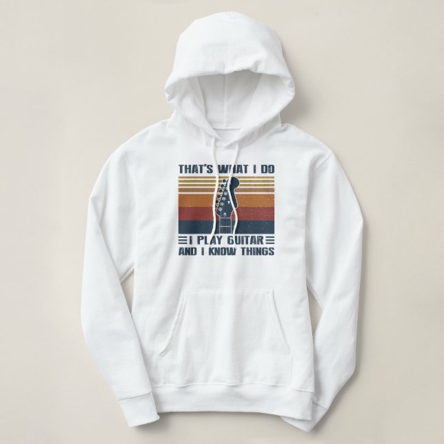 Guitar Thats What I Do I Play Guitar And I Know Th Hoodie (Design Front)