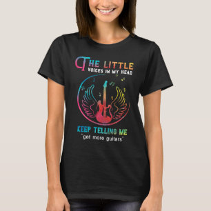 Guitar The Little Voices In My Head Get More Guita T-Shirt