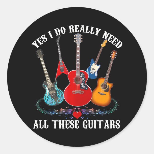 Guitar Themed Guitar Player Need These Guitars Classic Round Sticker (Front)