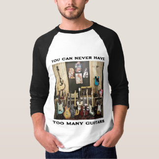 Guitar tshirt You can never have too many guitars