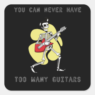 Guitar - You Can Never Have Too Many Guitars Square Sticker