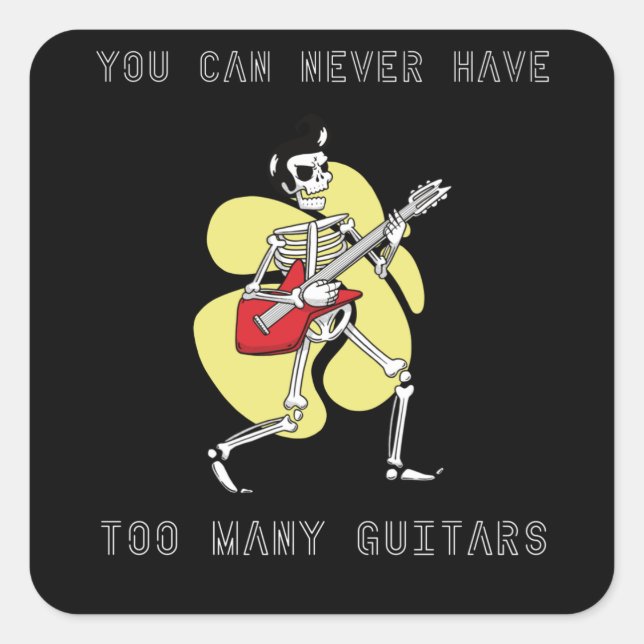 Guitar - You Can Never Have Too Many Guitars Square Sticker (Front)
