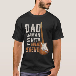 Guitarist. Dad The Man, Myth, Guitar Legend. T-Shirt