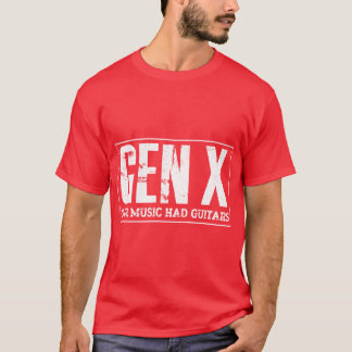 Guitarist Funny Gen X Our Music Had Guitars gift T-Shirt