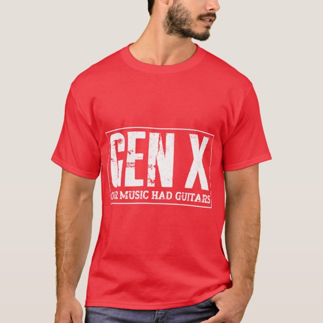 Guitarist Funny Gen X Our Music Had Guitars gift T-Shirt (Front)