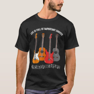 Guitarist - Life is Full of Important Choices Guit T-Shirt