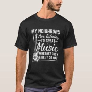 Guitarist My Neighbours Listening To Great Music G T-Shirt