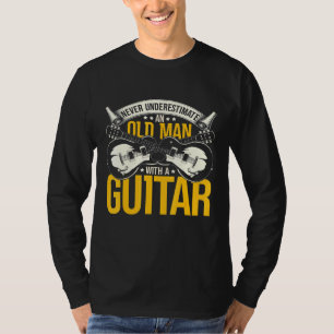 Guitarist Never Underestimate An Old Man With A Gu T-Shirt
