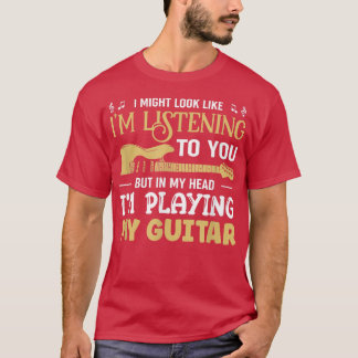 Guitarist Playing My Guitar Musician Guitars 1513 T-Shirt