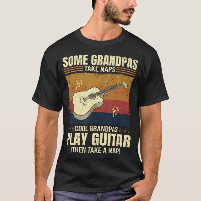 Guitarist Some Grandpas Take Naps Cool Grandpas Pl T-Shirt (Front)