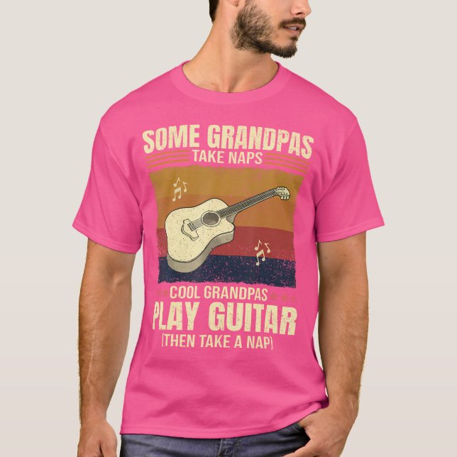 Guitarist Some Grandpas Take Naps Cool Grandpas Pl T-Shirt (Front)
