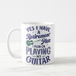 Guitarists Have A Retirement Plan On Playing Guita Coffee Mug