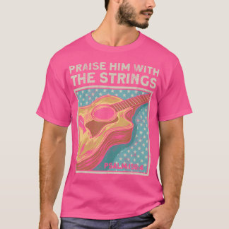 Guitarists Praise Him With The Strings Acoustic Gu T-Shirt